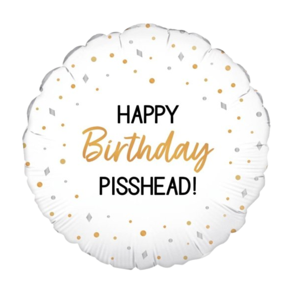 Happy Birthday Pisshead