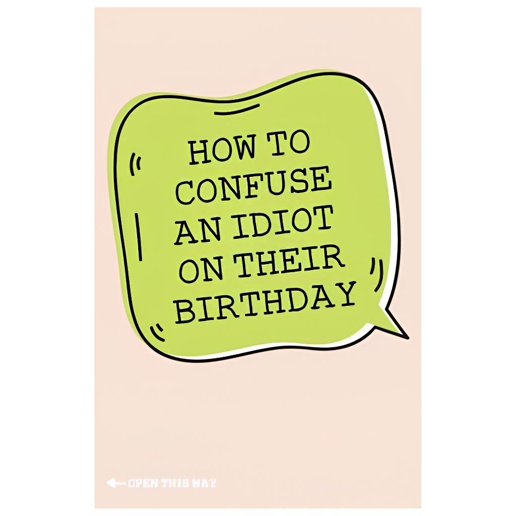 How to Confuse An Idiot