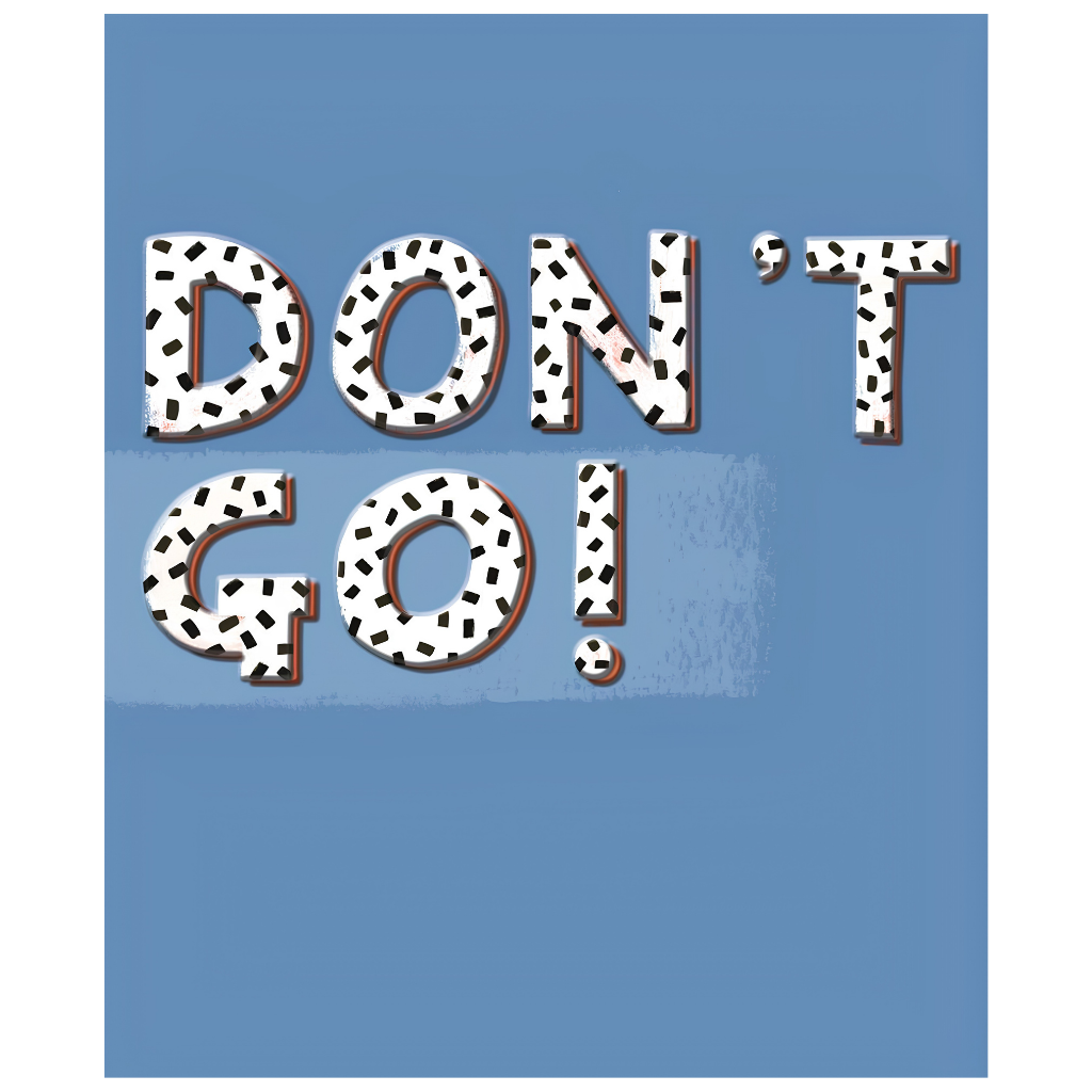 Don't Go!