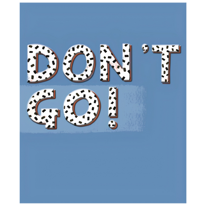 Don't Go!