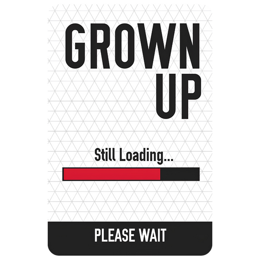 Grown Up Still Loading...