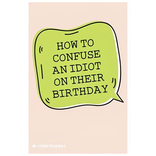 How to Confuse An Idiot