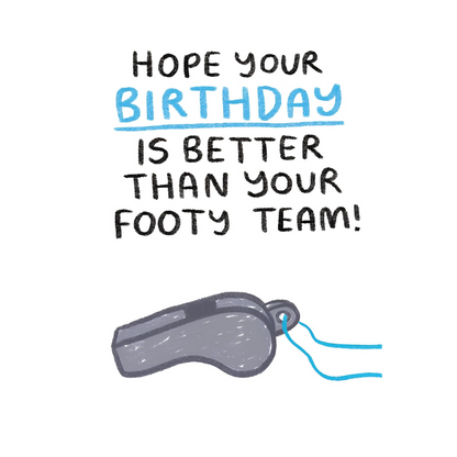 Birthday, Better Than Your Footy Team