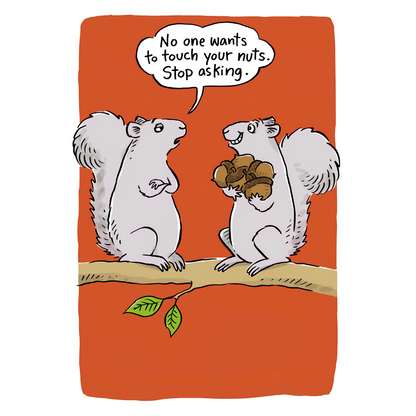 No One Wants To Touch Your Nuts