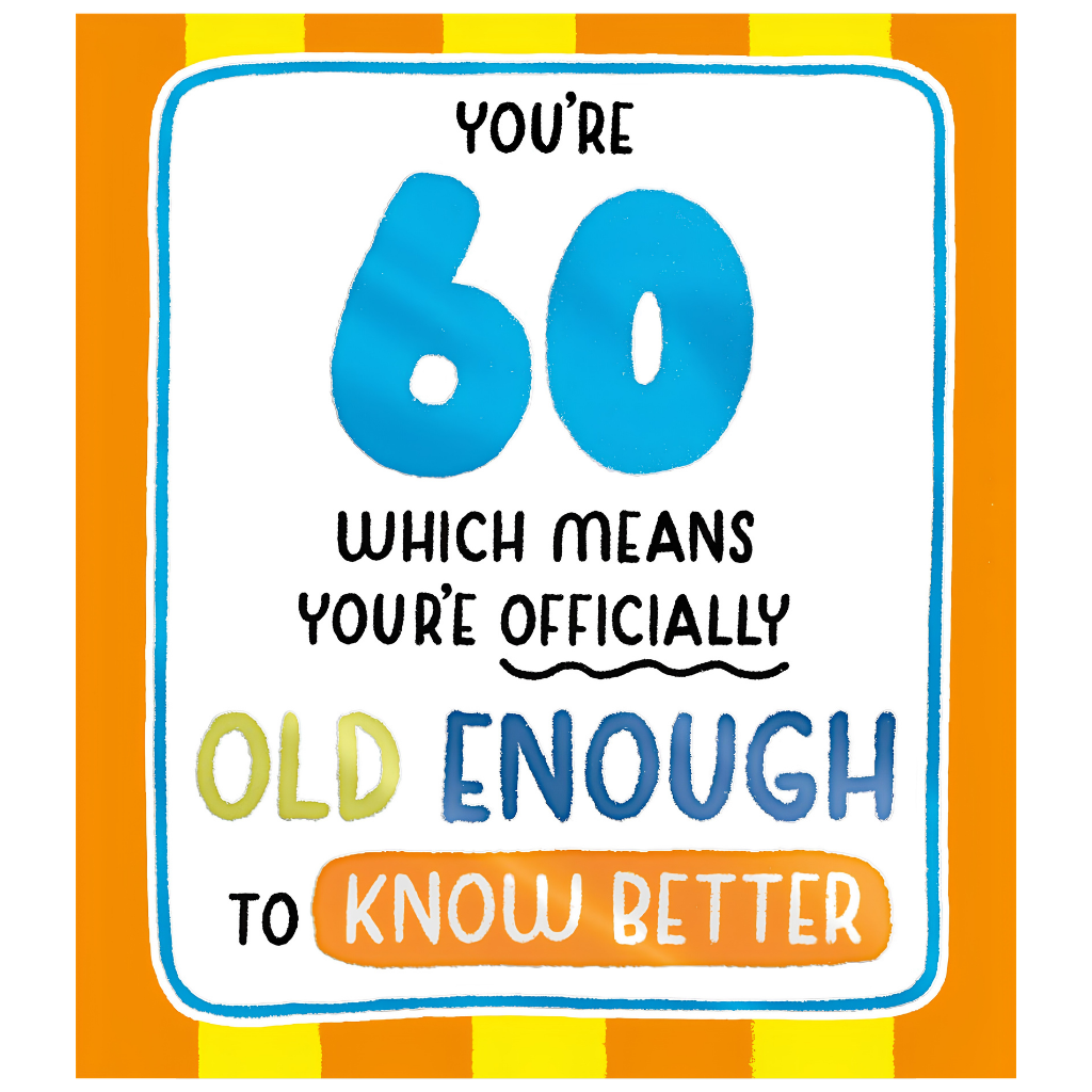 60, Old Enough To Know Better