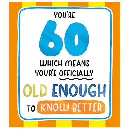 60, Old Enough To Know Better
