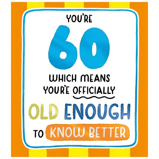 60, Old Enough To Know Better