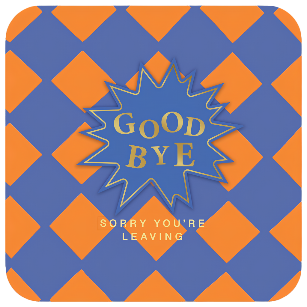Goodbye, Sorry You're Leaving