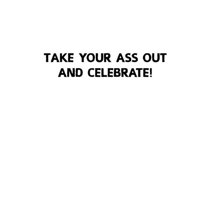 Ass out and Celebrate